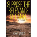 Suppose The Relevance Of Daniel: A Fact or Fiction