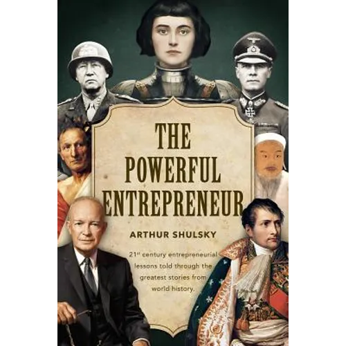 The Powerful Entrepreneur: 21st century entrepreneurial lessons told through the greatest stories from world history.