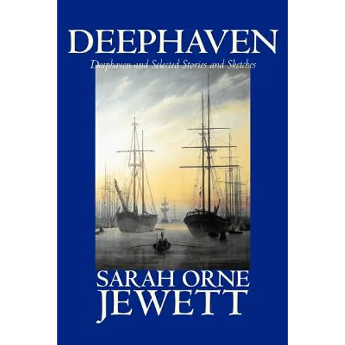 Deephaven and Selected Stories and Sketches by Sarah Orne Jewett, Fiction, Romance, Literary