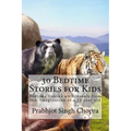 30 Bedtime Stories for Kids: Bedtime Stories with Morals from the Imagination of a 10 year old