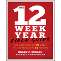 The 12 Week Year Field Guide: Get More Done in 12 Weeks Than Others Do in 12 Months
