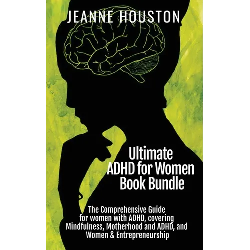 Ultimate ADHD for Women Book Bundle: The Comprehensive Guide for women with ADHD, covering Mindfulness, Motherhood and ADHD, and Women & Entrepreneurs