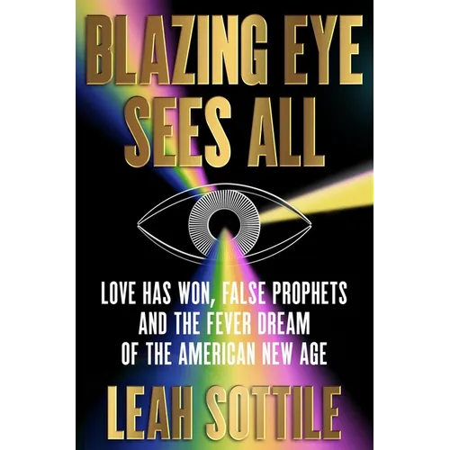 Blazing Eye Sees All: Love Has Won, False Prophets, and the Fever Dream of the American New Age