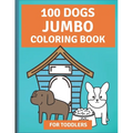 100 Dogs Jumbo Coloring Book: Over 100 Easy Fun Coloring Pages of Dogs for Toddlers
