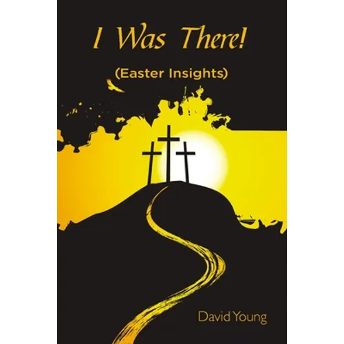 I Was There!: (Easter Insights)