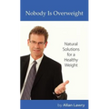 Nobody Is Overweight: Natural Solutions for a Healthy Weight