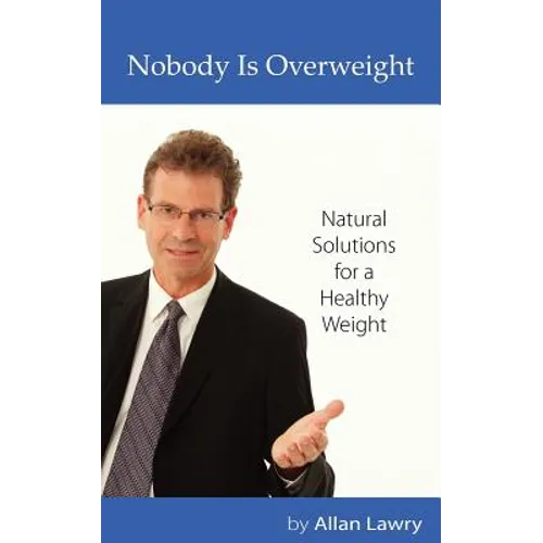 Nobody Is Overweight: Natural Solutions for a Healthy Weight