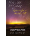 The Path To Sleep, Exercises for an Ancient Skill: Hypnotic training in the neurology, psychology & physiology of sleep