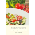 The Cure for Herpes: Completely Eliminating the Virus from Your System