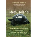 Methuselah's Zoo: What Nature Can Teach Us about Living Longer, Healthier Lives