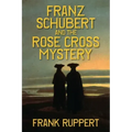 Franz Schubert and the Rose Cross Mystery
