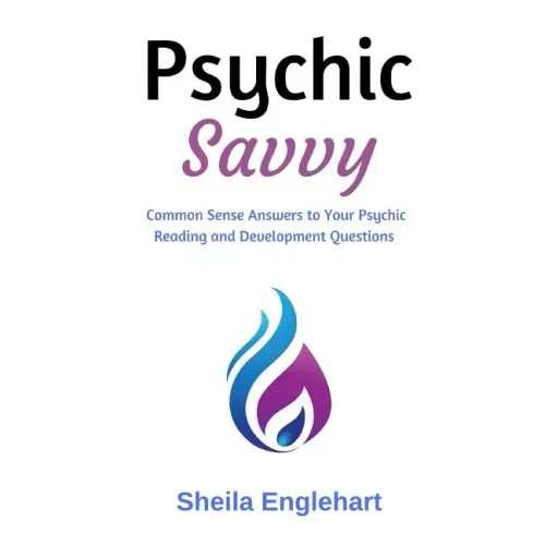 Psychic Savvy: Common Sense Answers to Your Psychic Reading and Development Questions