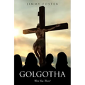 Golgotha: Were You There?