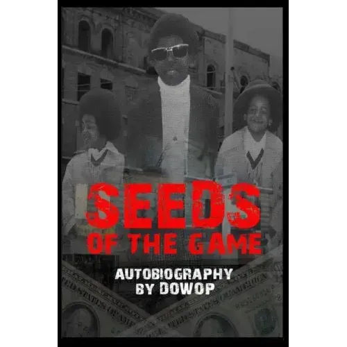 Seeds of the Game: Autobiography by Dowop