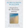 Forgiveness, the Passionate Journey: Nine Steps of Forgiving Through Jesus' Beatitudes