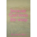 because God loves the wasp