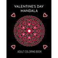 Valentine's Day Mandala: An Adult Coloring Book For Valentine's Day