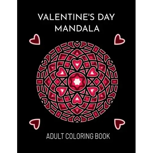 Valentine's Day Mandala: An Adult Coloring Book For Valentine's Day