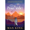 The Proud Addict: "Gain a new self-righteous grip on your sobriety and be proud of what you were born to be"