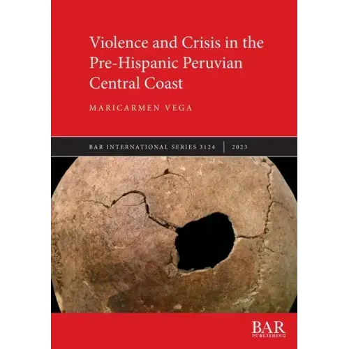 Violence and Crisis in the Pre-Hispanic Peruvian Central Coast