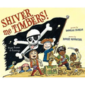 Shiver Me Timbers!: Pirate Poems & Paintings