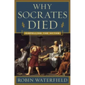 Why Socrates Died: Dispelling the Myths
