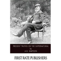 Present Truths or the Supernatural