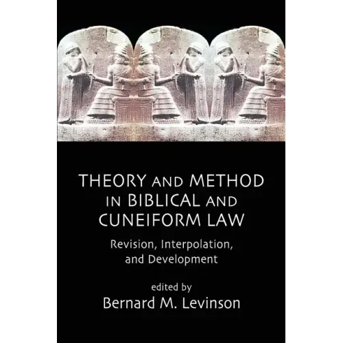 Theory and Method in Biblical and Cuneiform Law: Revision, Interpolation, and Development