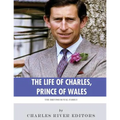 The British Royal Family: The Life of Charles, Prince of Wales