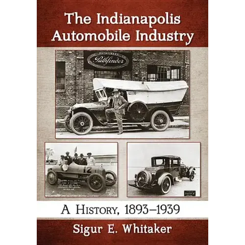 The Indianapolis Automobile Industry: A History, 1893-1939