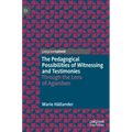 The Pedagogical Possibilities of Witnessing and Testimonies: Through the Lens of Agamben