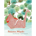 Patience Miyuki: (Intergenerational Picture Book Ages 5-8 Teaches Life Lessons of Learning How to Wait, Japanese Art and Scenery)