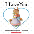 I Love You: A Keepsake Storybook Collection