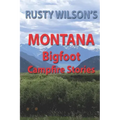 Rusty Wilson's Montana Bigfoot Campfire Stories