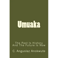 Umuaka: The Past Is History And The Future Is Now