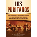 Los puritanos: Una guía fascinante sobre los protestantes ingleses descontentos con la Iglesia de Inglaterra que crearon la colonia d