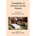 Cemeteries of Caroline County, Virginia, Volume 3: Private Cemeteries