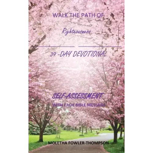 Walk the Path of Righteousness: 39 DAYS OF BIBLE MESSAGES SELF-ASSESSMENT After each message