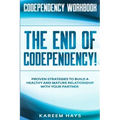 Codependency Workbook: THE END OF CODEPENDENCY! - Proven Strategies To Build A Healthy and Mature Relationship With Your Partner