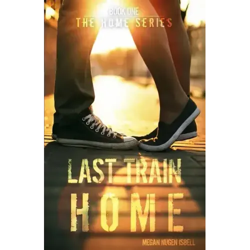 Last Train Home (The Home Series: Book One)