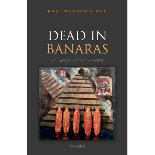 Dead in Banaras: An Ethnography of Funeral Travellin