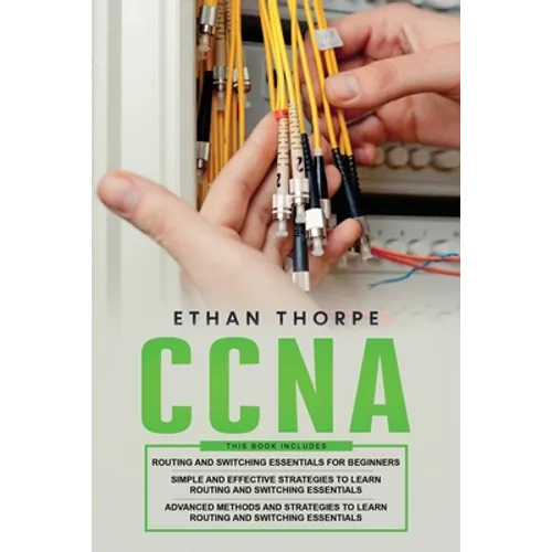 CCNA: 3 in 1: Beginners Guide+ Simple and Effective Strategies+Advanced Method and Strategies to learn Routing and Switching Essentials