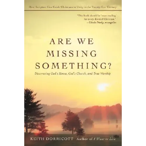 Are We Missing Something?: Discovering God's House, God's Church, and True Worship