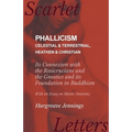 Phallicism - Celestial and Terrestrial, Heathen and Christian - Its Connexion with the Rosicrucians and the Gnostics and its Foundation in Buddhism -