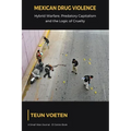 Mexican Drug Violence: Hybrid Warfare, Predatory Capitalism and the Logic of Cruelty