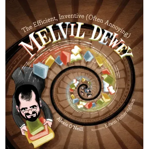 The Efficient, Inventive (Often Annoying) Melvil Dewey