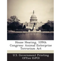 House Hearing, 109th Congress: Animal Enterprise Terrorism ACT