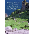 Prophecy, Fate and Memory in the Early Medieval Celtic World