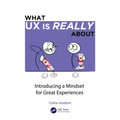 What UX Is Really about: Introducing a Mindset for Great Experiences