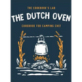 The Dutch Oven Cookbook for Camping Chef: Over 300 fun, tasty, and easy to follow Campfire recipes for your outdoors family adventures. Enjoy cooking